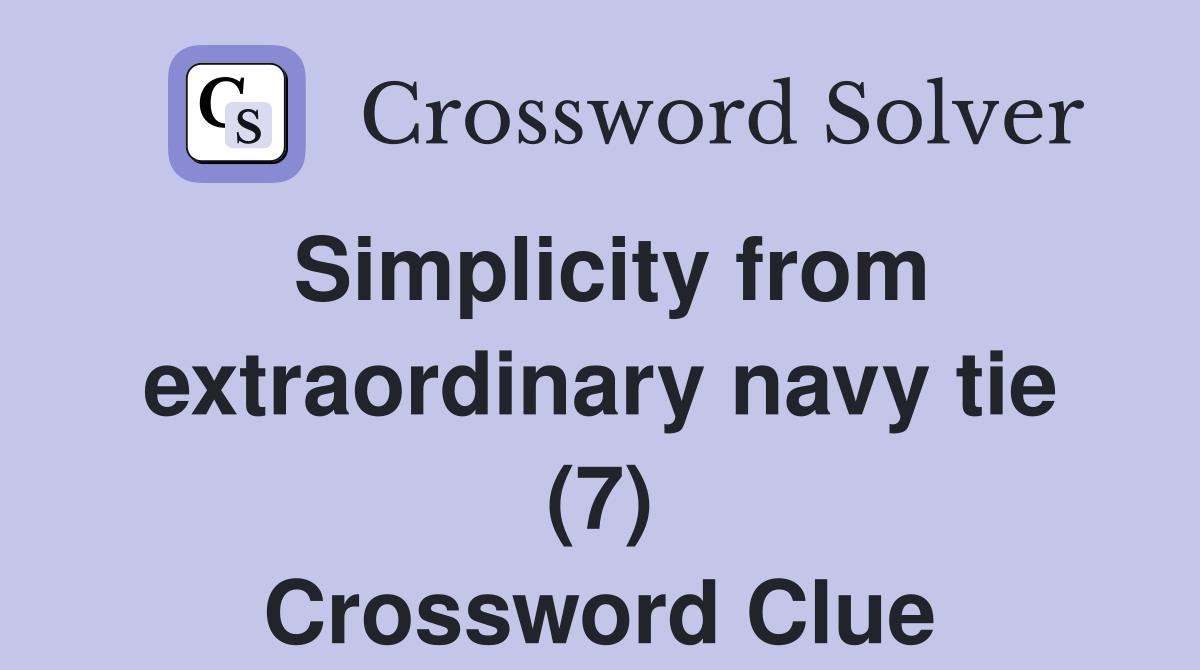 Simplicity from extraordinary navy tie (7) Crossword Clue