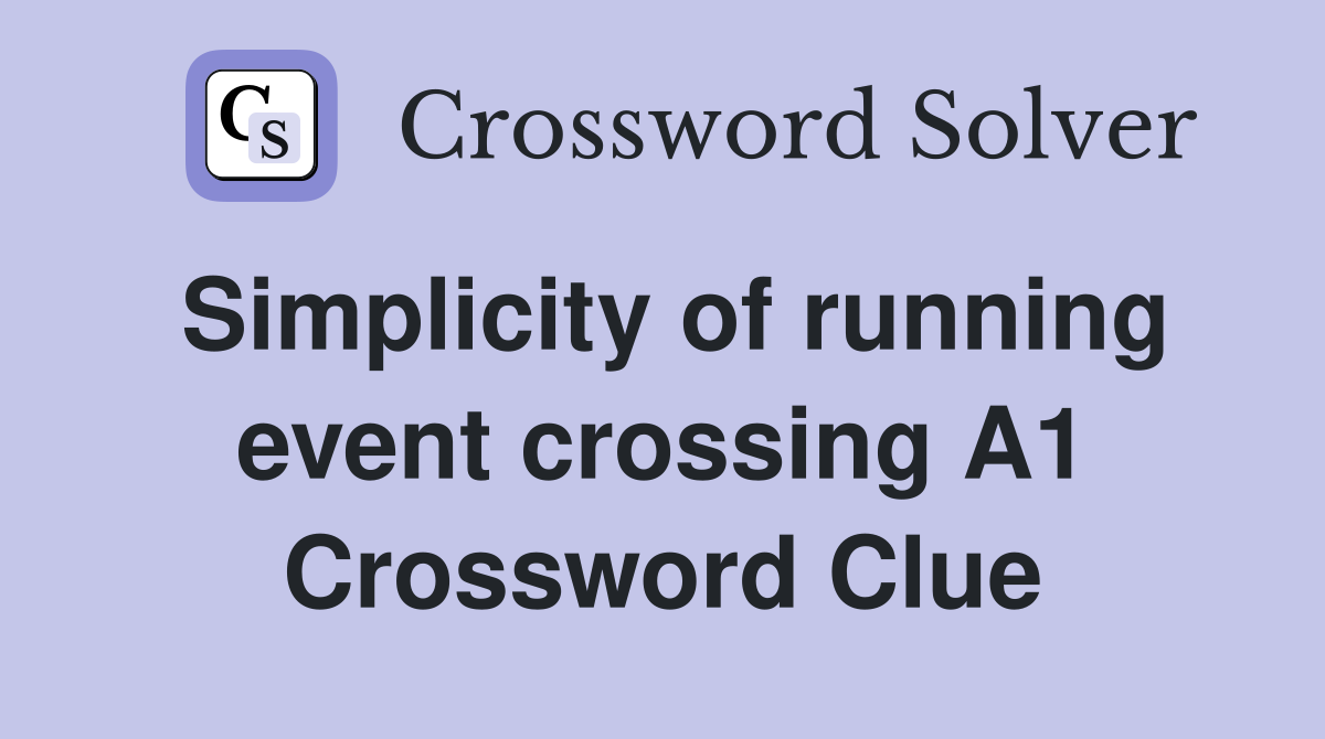 Simplicity of running event crossing A1 Crossword Clue