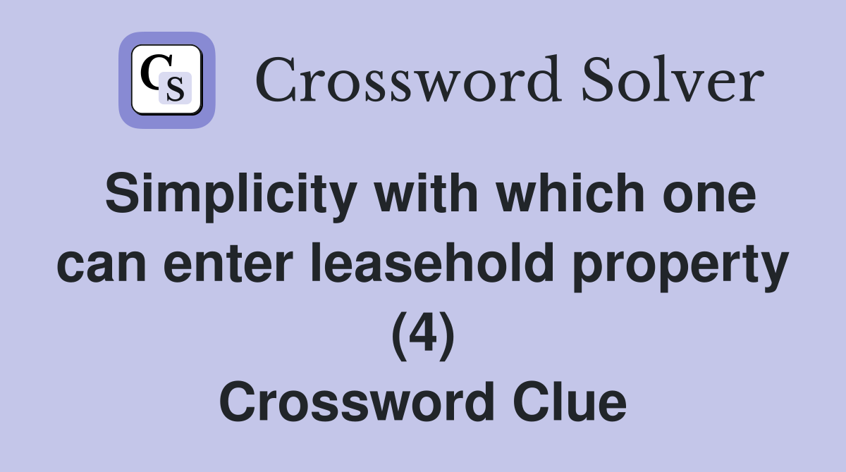 Simplicity with which one can enter leasehold property (4) Crossword Clue
