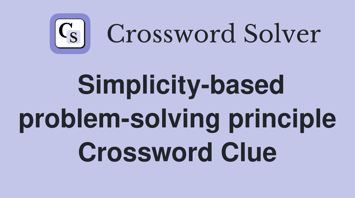 Simplicity-based problem-solving principle Crossword Clue