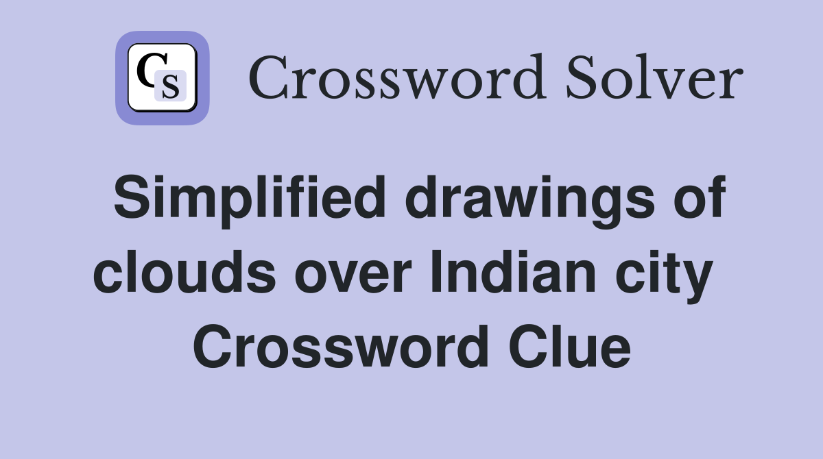 Simplified drawings of clouds over Indian city  Crossword Clue