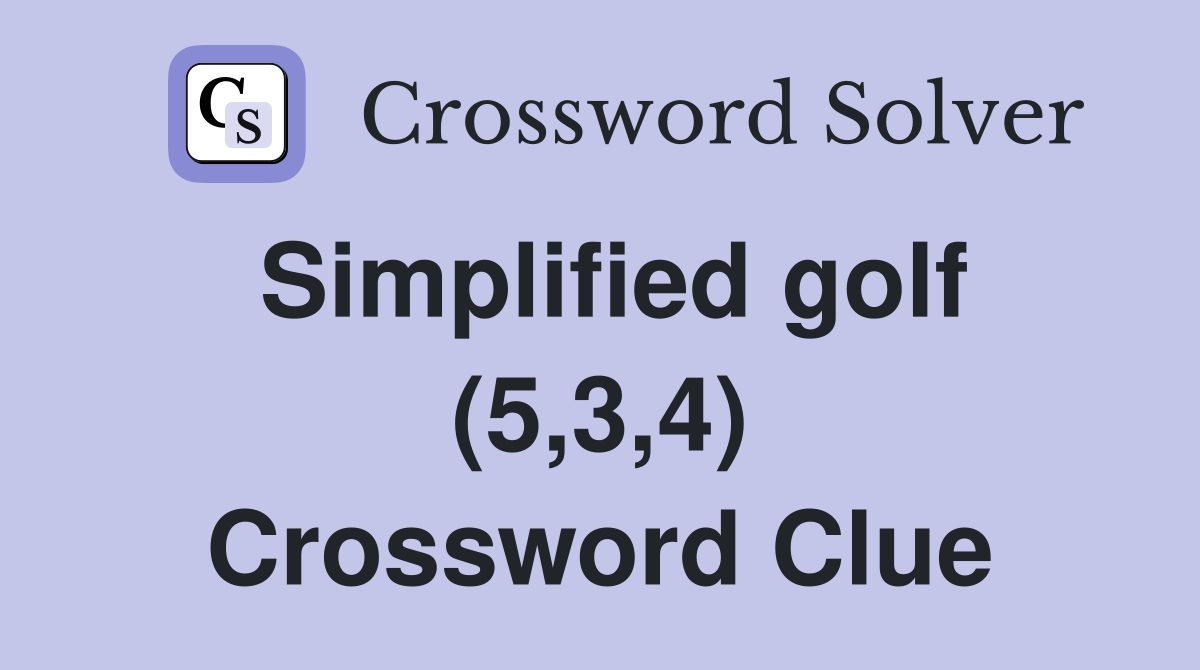 Simplified golf (5,3,4) Crossword Clue