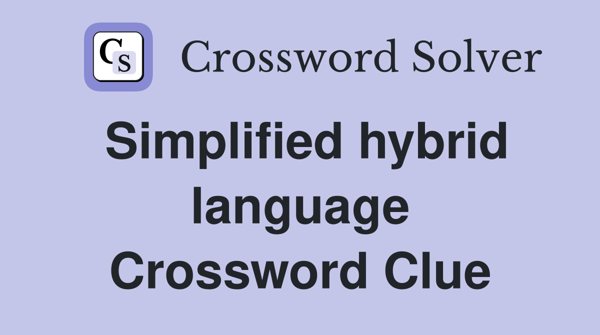 Simplified hybrid language Crossword Clue