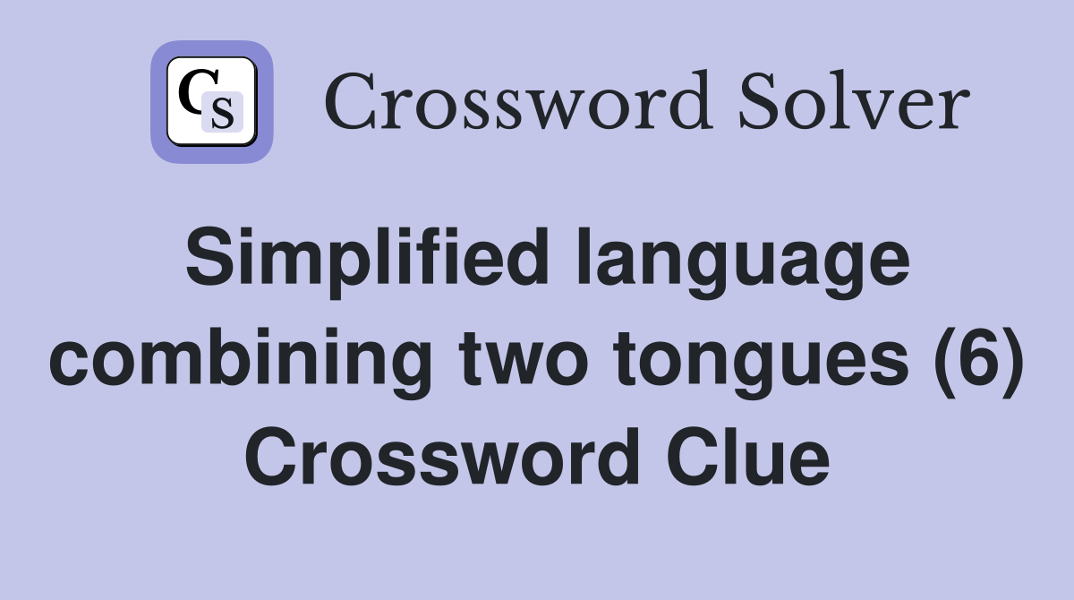 Simplified language combining two tongues (6) Crossword Clue