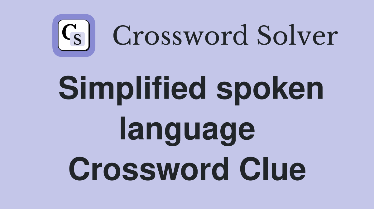 Simplified spoken language Crossword Clue