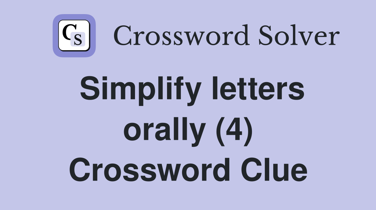 Simplify letters orally (4) Crossword Clue