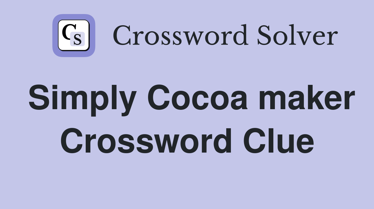 Simply Cocoa maker Crossword Clue