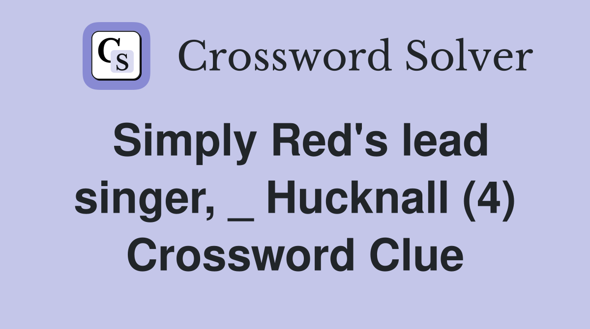 Simply Red's lead singer, _ Hucknall (4) Crossword Clue