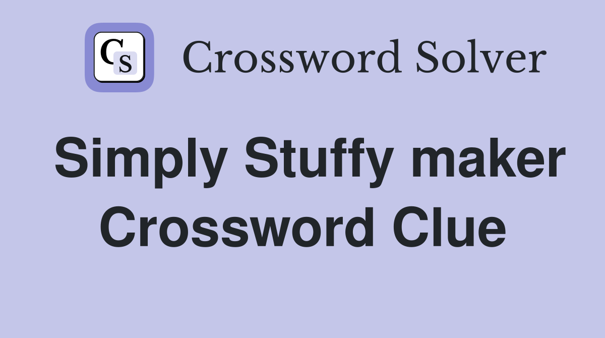 Simply Stuffy maker Crossword Clue