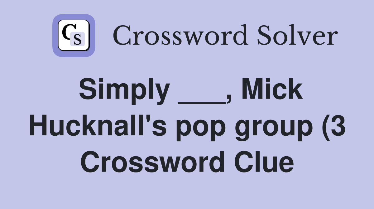 Simply Mick Hucknall #39 s pop group (3) Crossword Clue Answers Simply Mick Hucknall #39 s pop group (3) Crossword Clue Answers