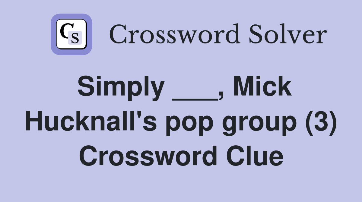 Simply ___, Mick Hucknall's pop group (3) - Crossword Clue Answers ...