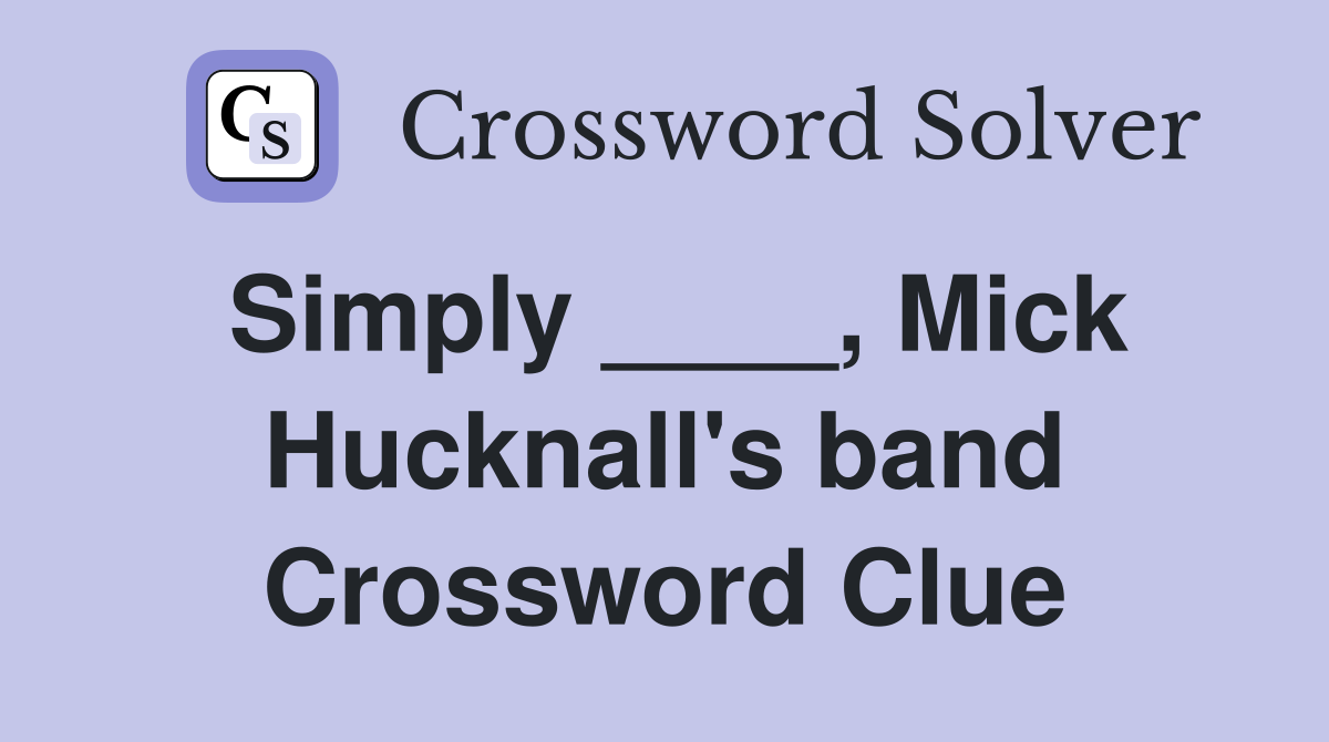 Simply ____, Mick Hucknall's band Crossword Clue