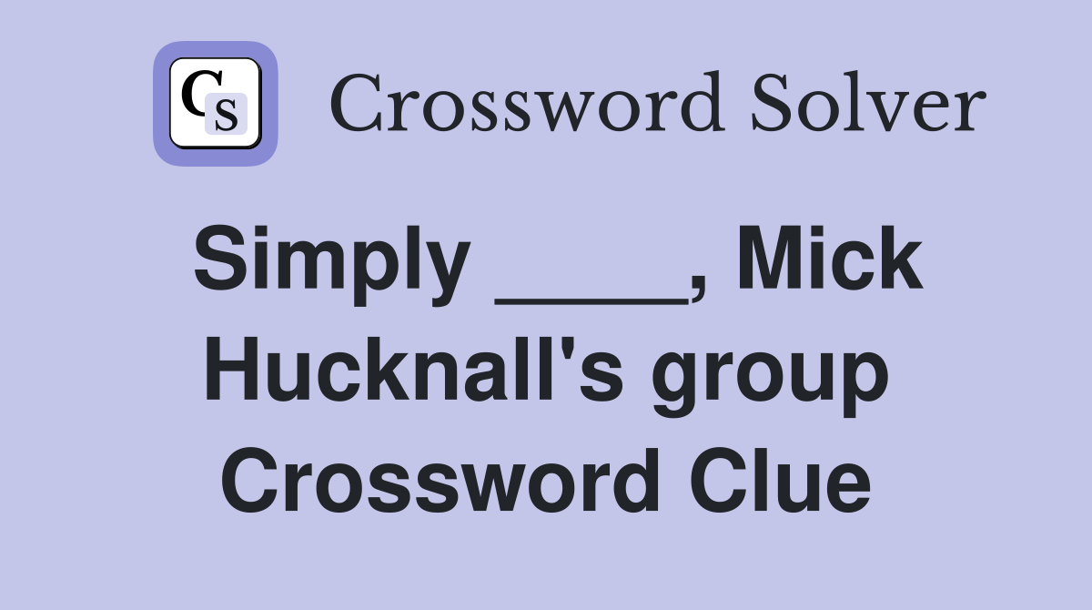 Simply ____, Mick Hucknall's group Crossword Clue