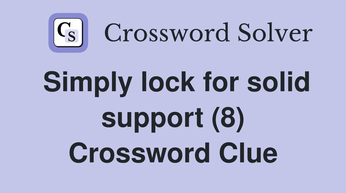 Simply lock for solid support (8) Crossword Clue
