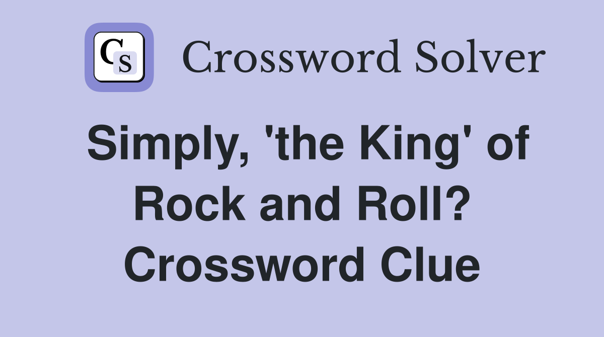 Simply, 'the King' of Rock and Roll? Crossword Clue