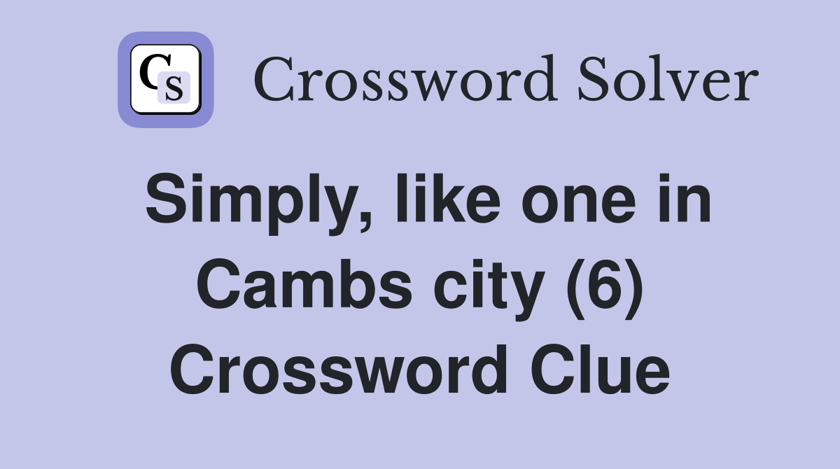 Simply, like one in Cambs city (6) Crossword Clue