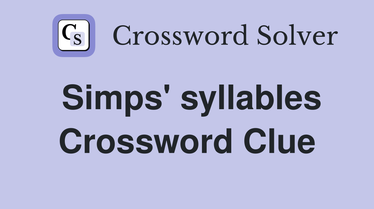Simps' syllables Crossword Clue