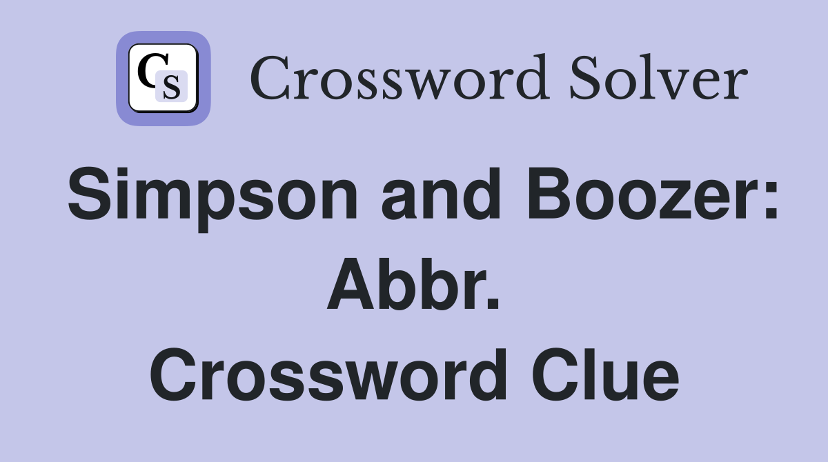 Simpson and Boozer: Abbr. Crossword Clue