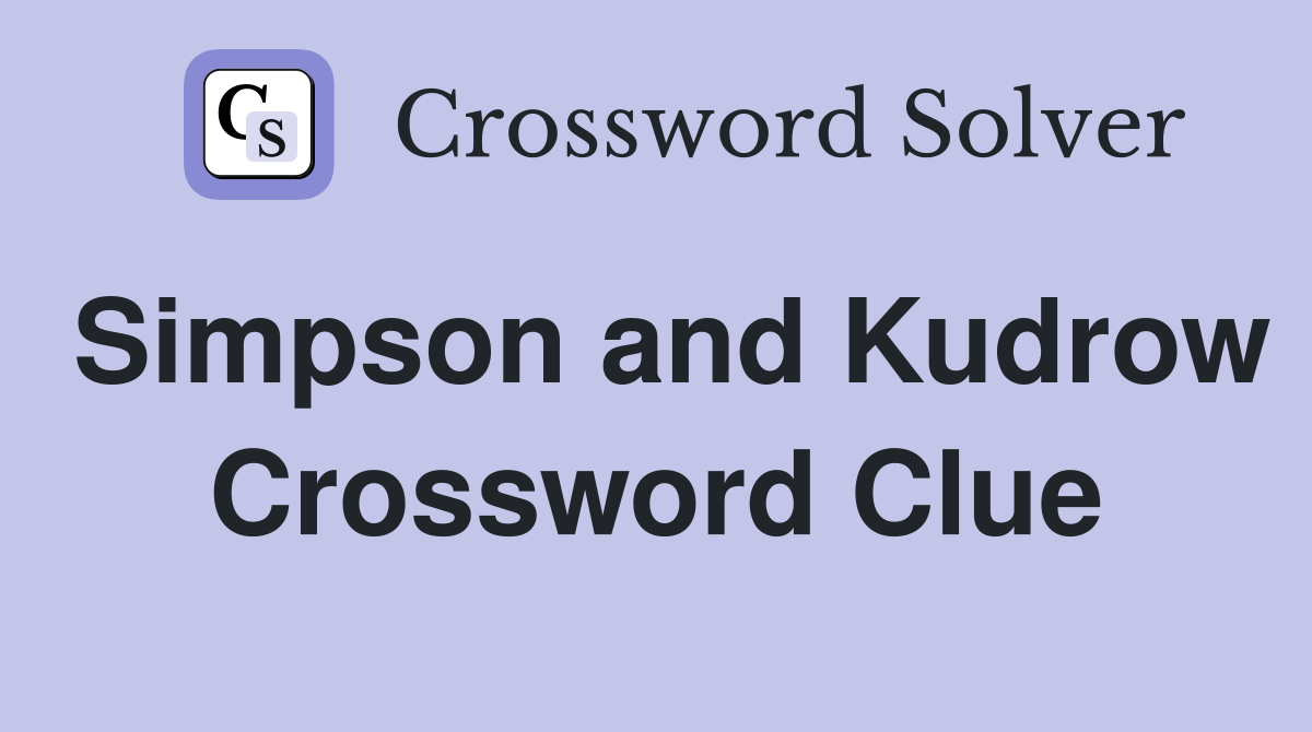 Simpson and Kudrow Crossword Clue