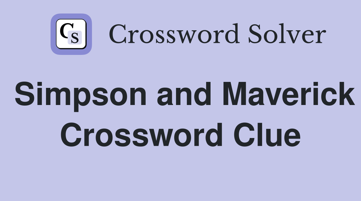 Simpson and Maverick Crossword Clue