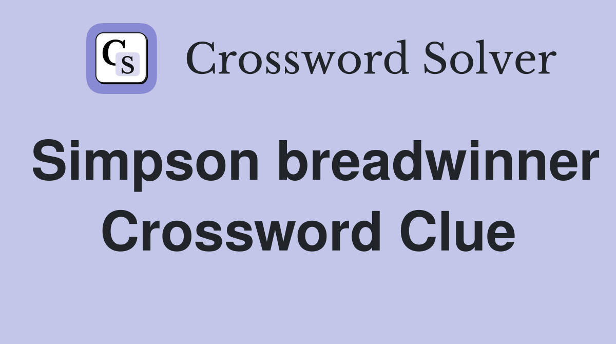 Simpson breadwinner Crossword Clue