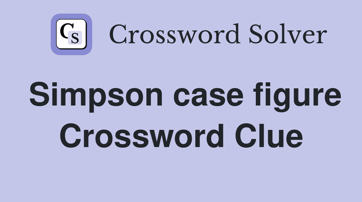 Simpson case figure Crossword Clue