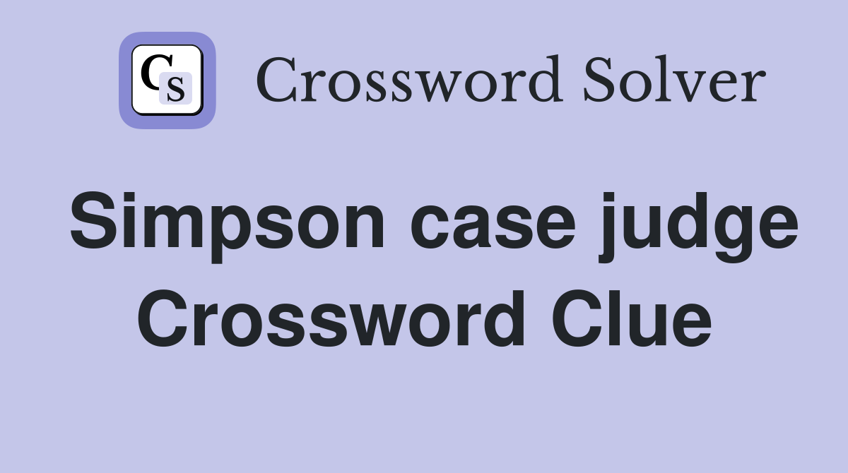 Simpson case judge Crossword Clue