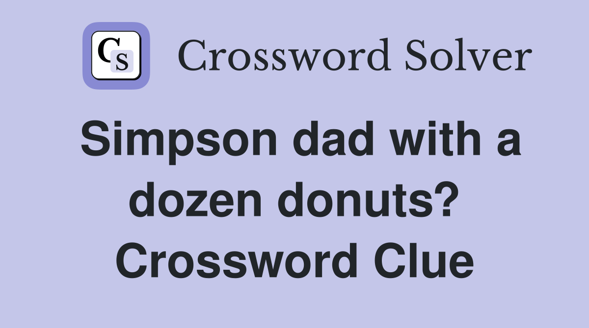 Simpson dad with a dozen donuts? Crossword Clue