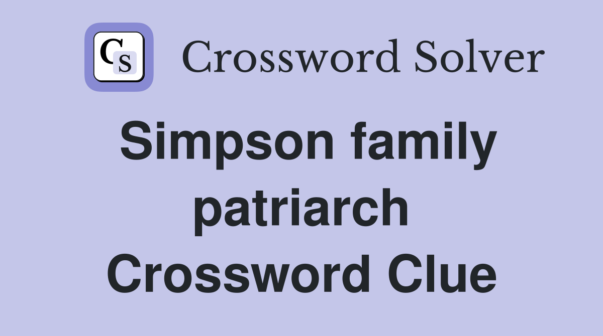 Simpson family patriarch Crossword Clue