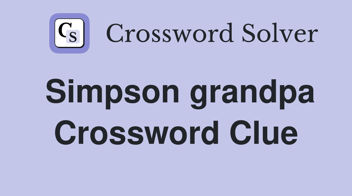 Simpson grandpa Crossword Clue