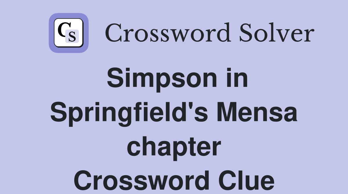 Simpson in Springfield's Mensa chapter Crossword Clue