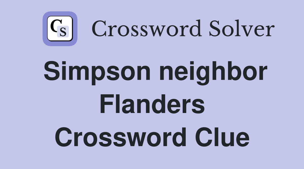 Simpson neighbor Flanders Crossword Clue