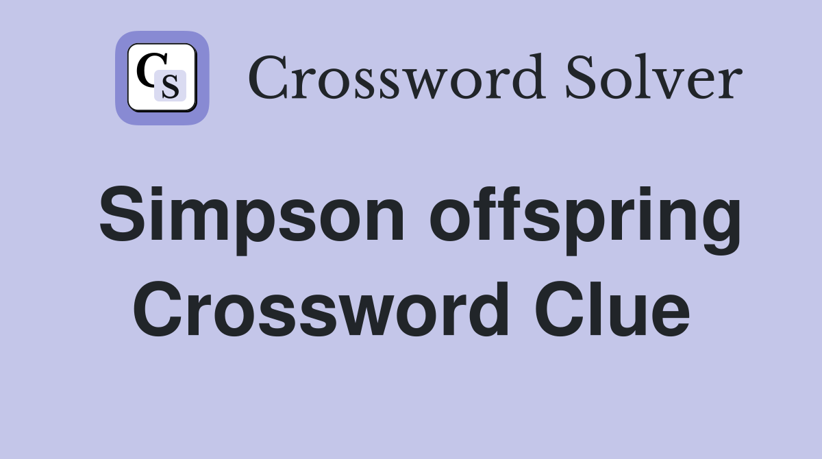 Simpson offspring Crossword Clue