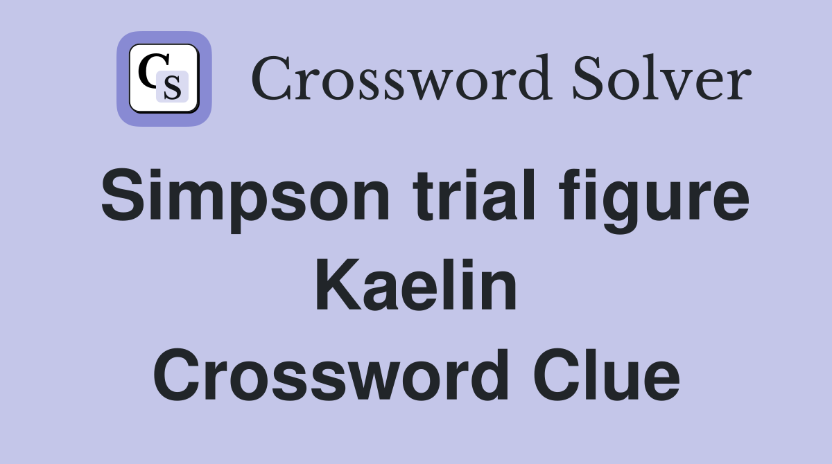 Simpson trial figure Kaelin Crossword Clue