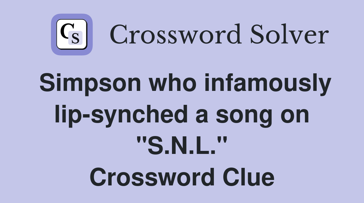 Simpson who infamously lip-synched a song on "S.N.L." Crossword Clue