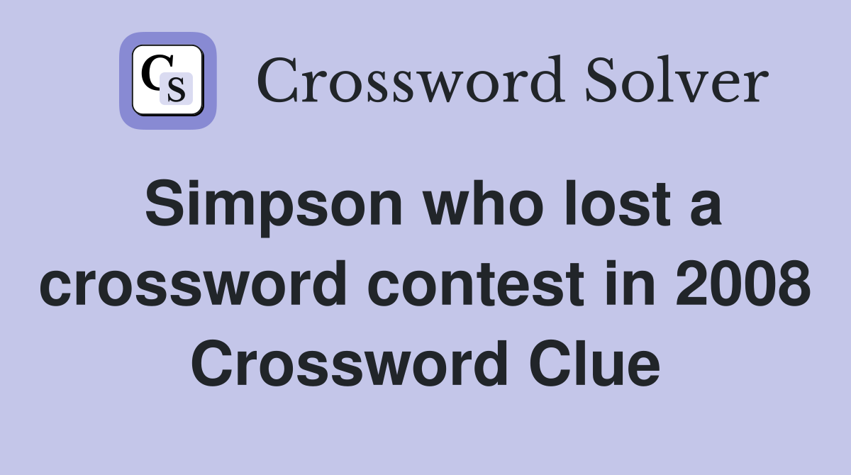 Simpson who lost a crossword contest in 2008 Crossword Clue