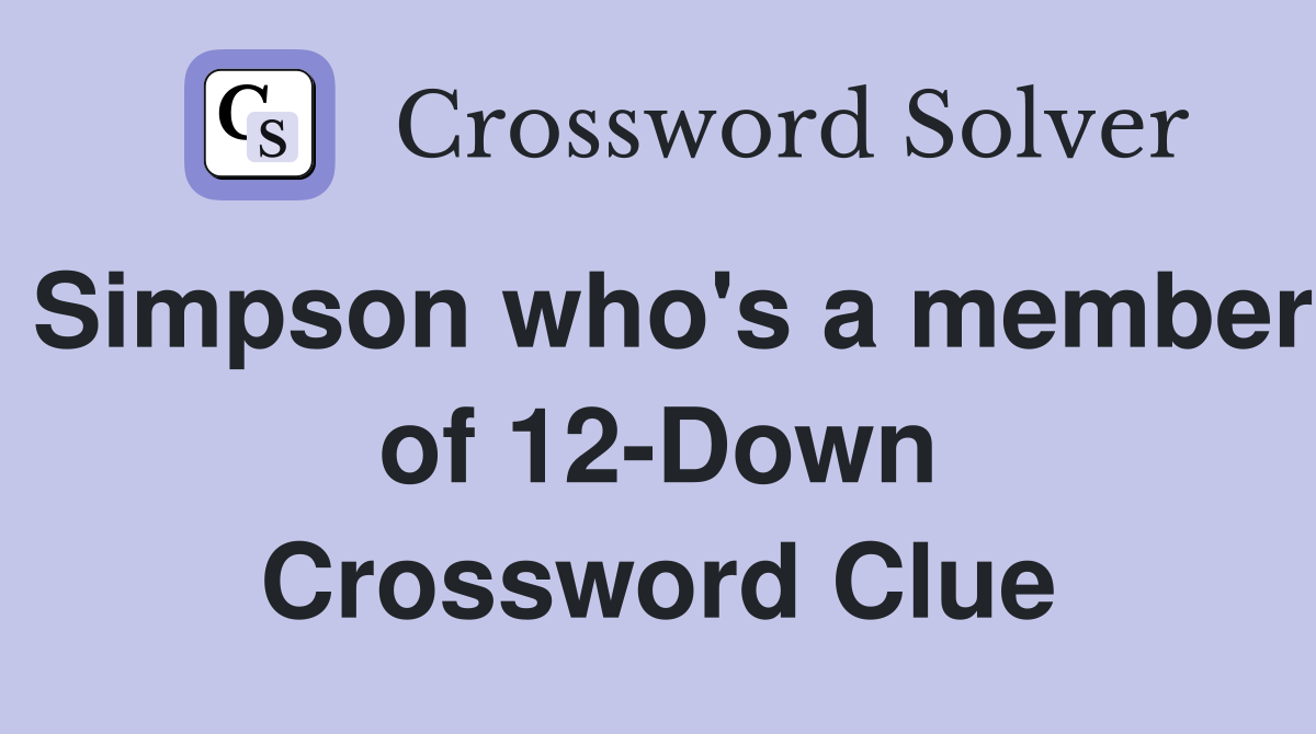 Simpson who's a member of 12-Down Crossword Clue