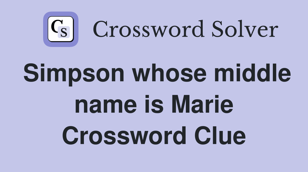 Simpson whose middle name is Marie Crossword Clue