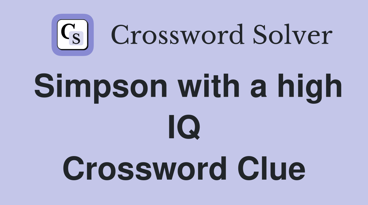 Simpson with a high IQ Crossword Clue