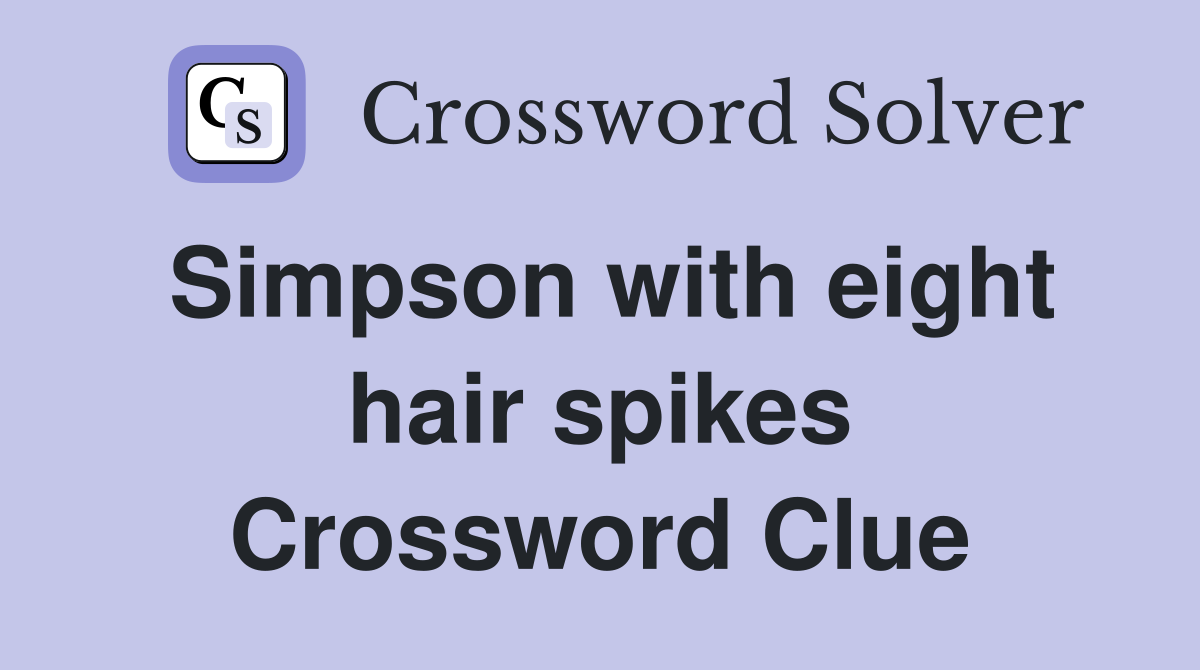Simpson with eight hair spikes Crossword Clue