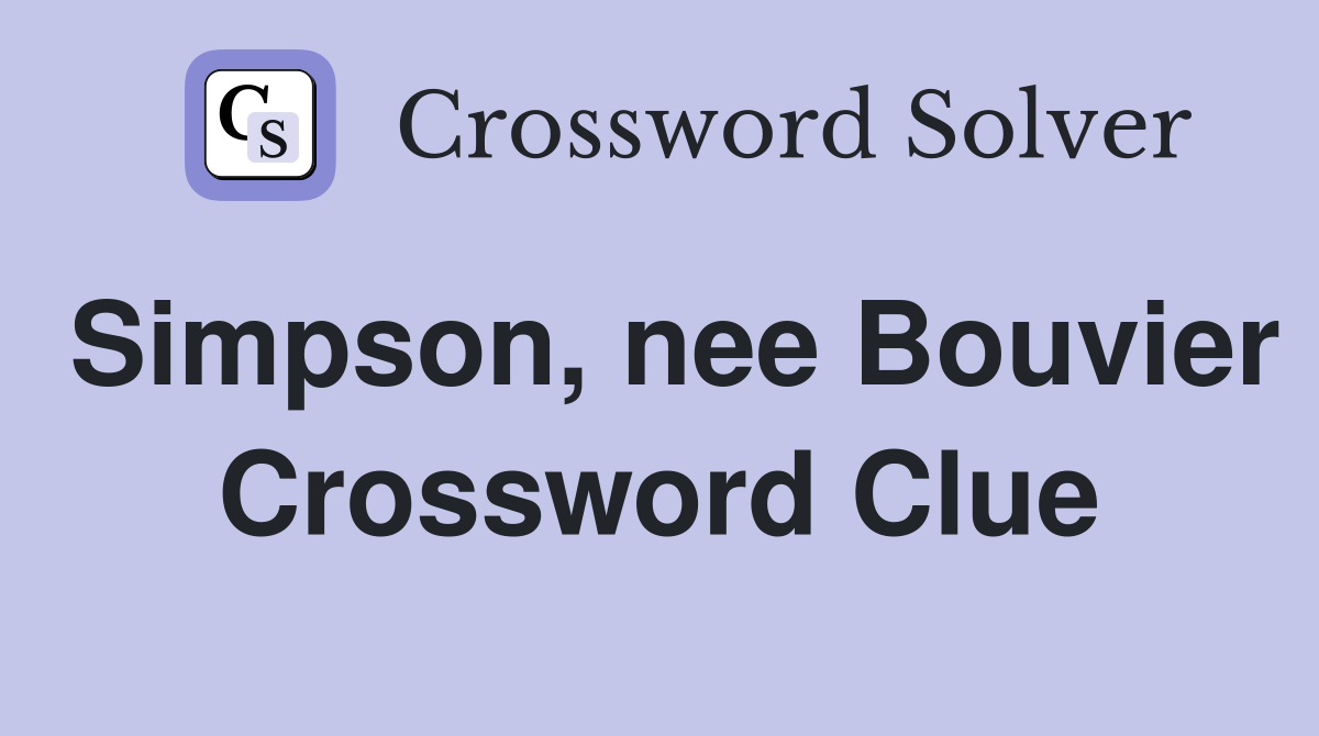 Simpson, nee Bouvier Crossword Clue