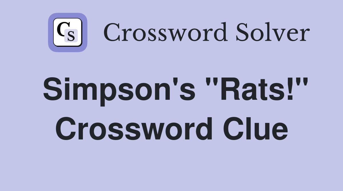 Simpson's "Rats!" Crossword Clue