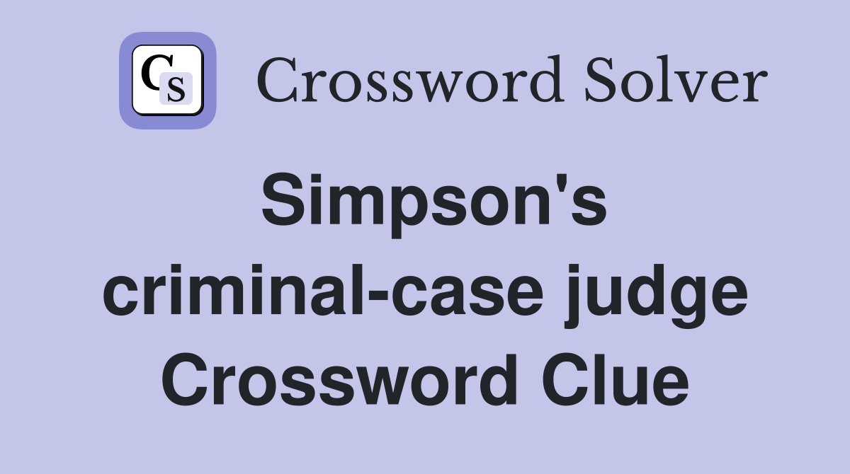 Simpson's criminal-case judge Crossword Clue