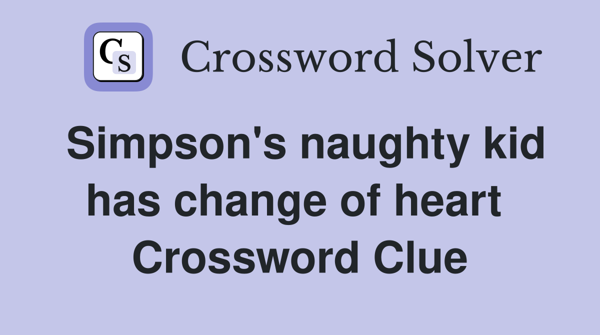 Simpson's naughty kid has change of heart  Crossword Clue
