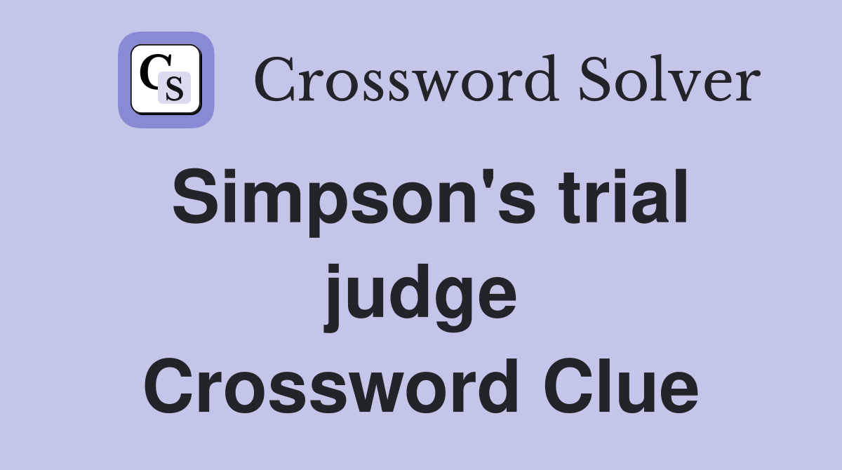 Simpson's trial judge Crossword Clue