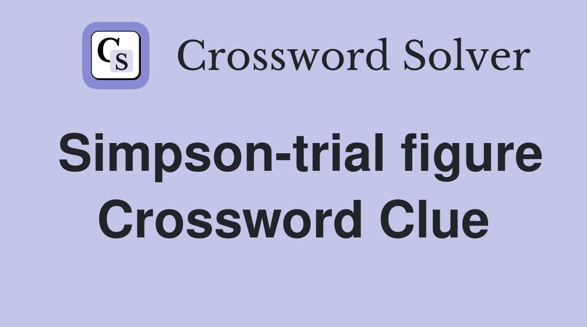 Simpson-trial figure Crossword Clue