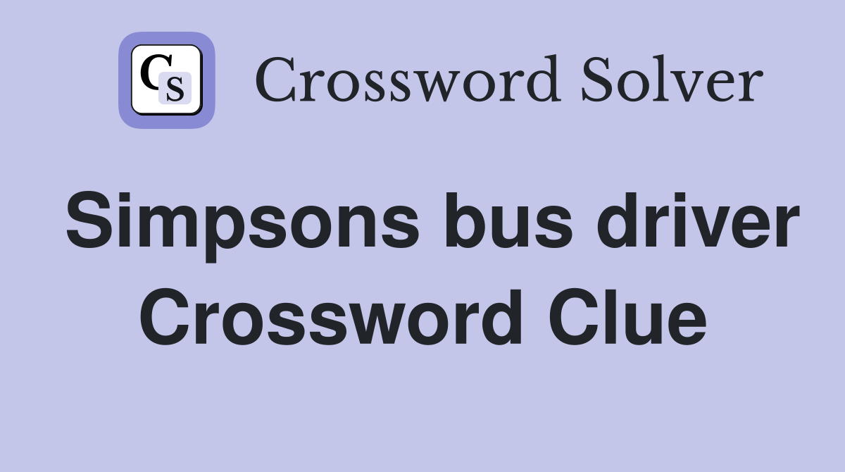 Simpsons bus driver Crossword Clue Answers Crossword Solver