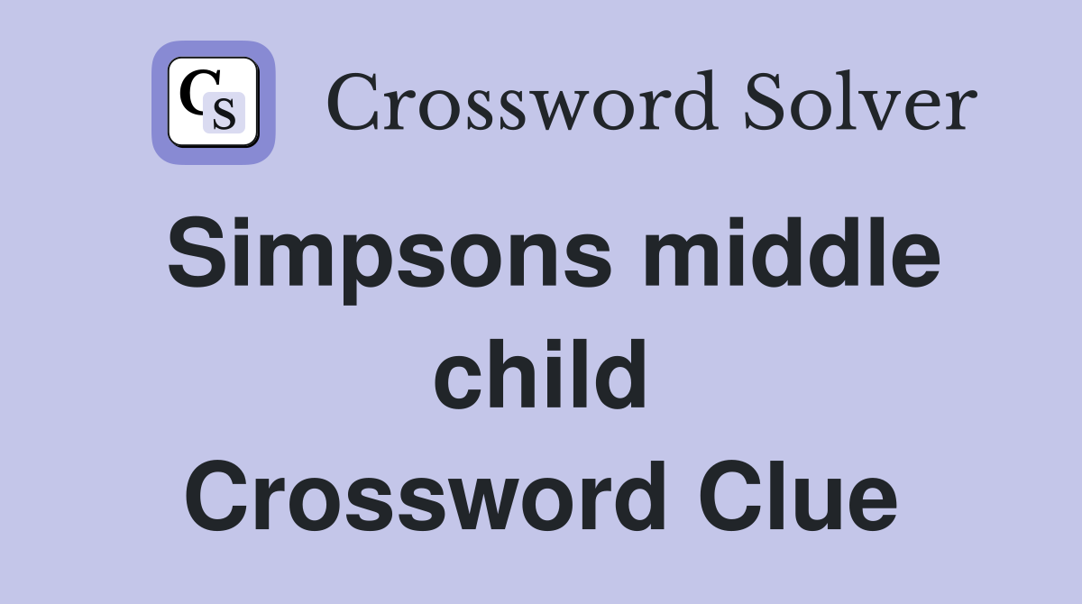 Simpsons middle child Crossword Clue