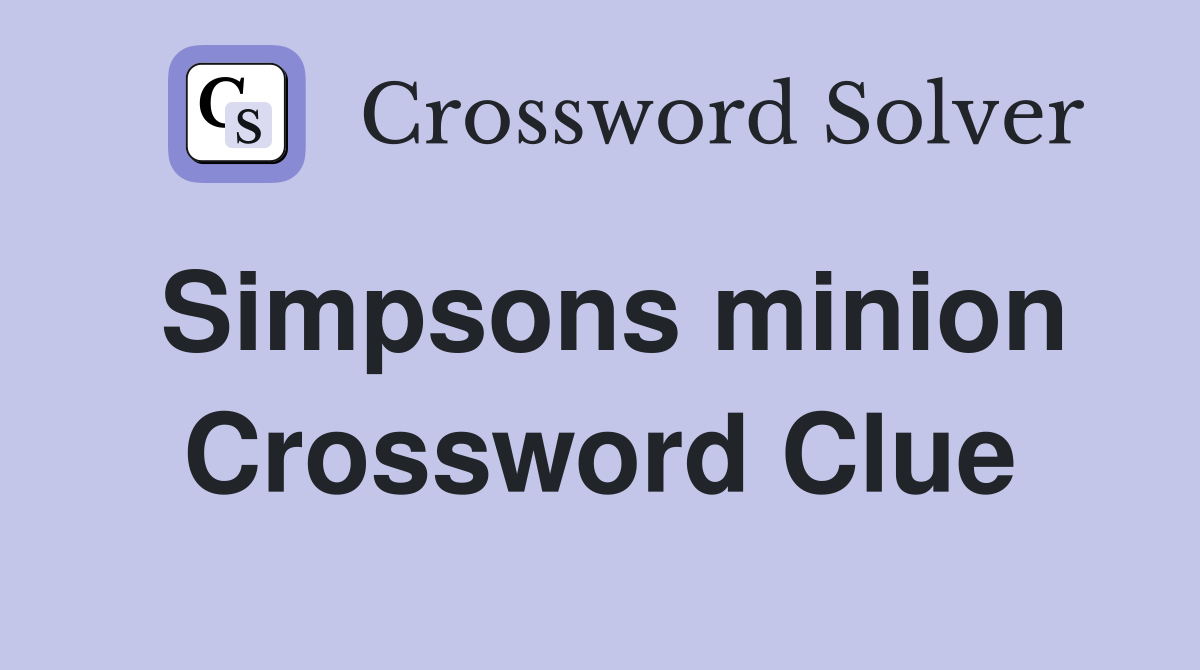 Simpsons minion Crossword Clue