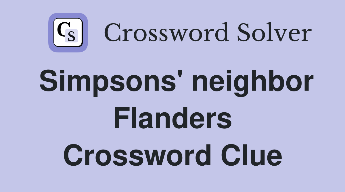 Simpsons' neighbor Flanders Crossword Clue